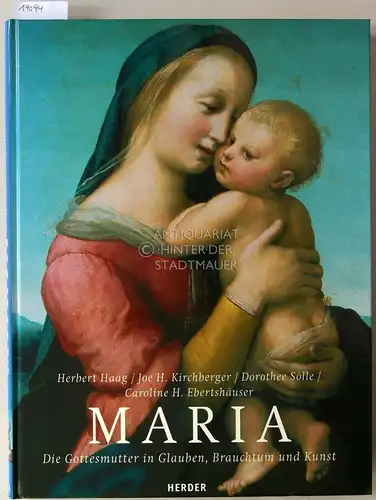 Haag, Herbert, Joe H. Kirchberger Dorothee Sölle u. a: Maria. Die Gottesmutter in Glauben, Brauchtum und Kunst. 