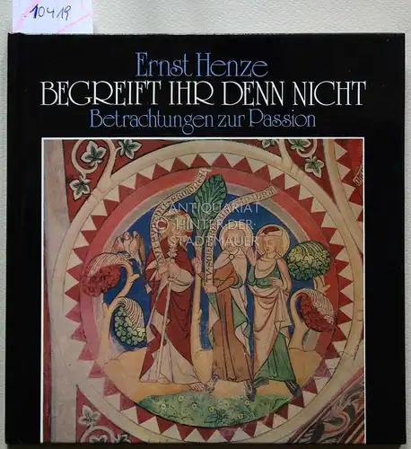 Henze, Ernst: Begreift ihr denn nicht - Betrachtungen zur Passion. 