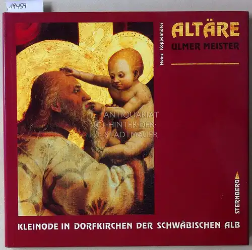 Koppenhöfer, Heinz: Altäre Ulmer Meister. Kleinode in Dorfkirchen der Schwäbischen Alb. 