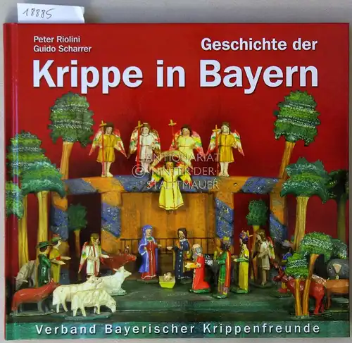 Riolini, Peter und Guido Scharrer: Geschichte der Krippe in Bayern. 