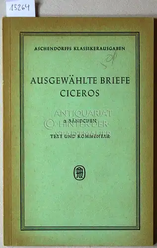 Atzert, Karl: Ausgewählte Briefe Ciceros. 2. Bändchen: Text und Kommentar. [= Aschendorffs Klassikerausgaben]. 