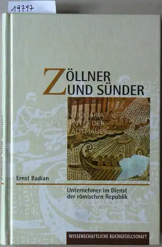 Badian, Ernst: Zöllner und Sünder. Unternehmer im Dienst der römischen Republik. 