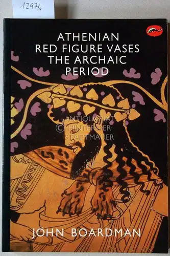 Boardman, John: Athenian Red Figure Vases. The Archaic Period. 