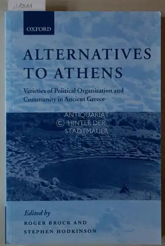 Brock, Rogers (Hrsg.) and Stephen (Hrsg.) Hodkinson: Alternatives to Athens: Varieties of Political Organization and Community in Ancient Greece. 