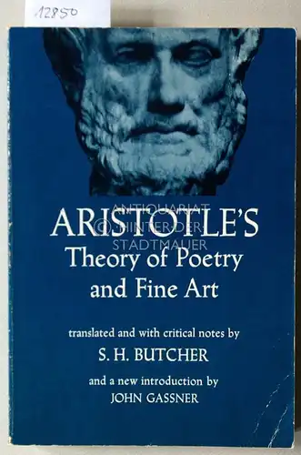 Butcher, S.H: Aristotles Theory of Poetry and Fine Art. With a Critical Text and Translation of The Poetics. With a prefatory essay "Aristotelian Literary Criticism" by J. Gassner. 