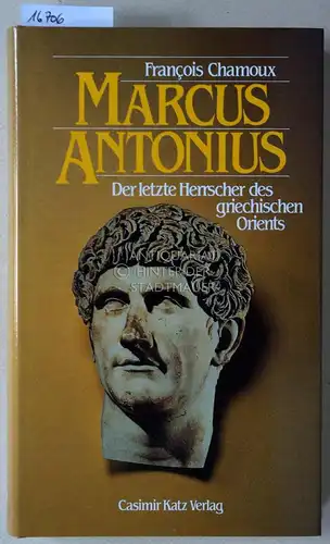 Chamoux, Francois: Marcus Antonius: Der letzte Herrscher des griechischen Orients. (Ins Dt. übers. v. Werner Kügler.). 
