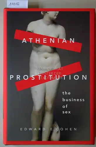 Cohen, Edward E: Athenian Prostitution. The Business of Sex. 