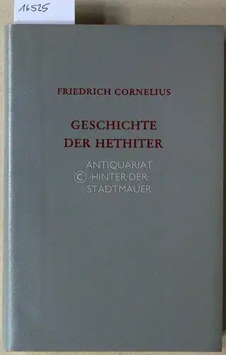 Cornelius, Friedrich: Geschichte der Hethiter. Mit besonderer Berücksichtigung der geographischen Verhältnisse und der Rechtsgeschichte. 