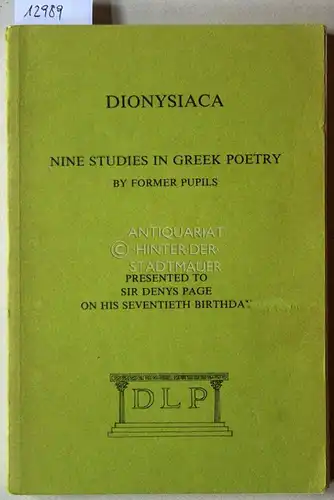 Dawe, Richard D. (Hrsg.), James (Hrsg.) Diggle and Patricia (Hrsg.) Easterling: Dionysiaca. Nine studies in Greek poetry by former pupils. Presented to Sir Denys Page on his 70th birthday. 