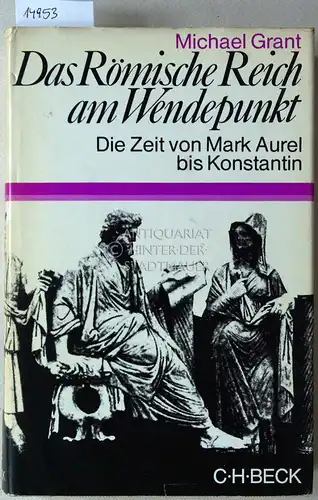 Grant, Michael: Das Römische Reich am Wendepunkt. Die Zeit von Mark Aurel bis Konstantin. (Aus d. Engl. übertr. von Ernst Cahn u. Lotte Stylow). 
