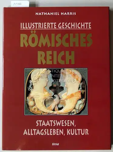 Harris, Nathaniel: Illustrierte Geschichte - Römisches Reich. Staatswesen, Alltagsleben, Kultur. (Aus d. Engl. v. Elisabeth Ebner). 