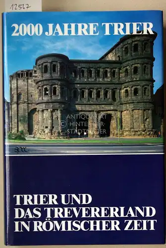 Heinen, Heinz: Trier und das Trevererland in römischer Zeit. [= 2000 Jahre Trier, 1] Hrsg. v. d. Universität Trier. 