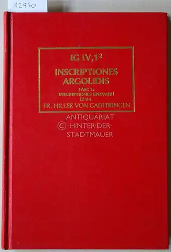 Hiller v. Gaertringen, Friedrich: Inscriptiones Argolidis. Fasciculus Primes. Inscriptiones Epidauri. [= Inscriptiones Graecae IV, editio minor]. 
