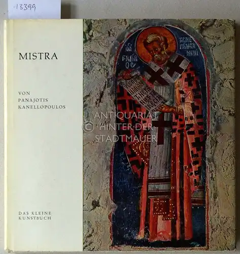 Kanellopoulos, Panajotis: Mistra. Das byzantinische Pompeji. [= Das kleine Kunstbuch] (Übertr. a.d. Neugr. v. Isidora Rosenthal-Kamarinea). 