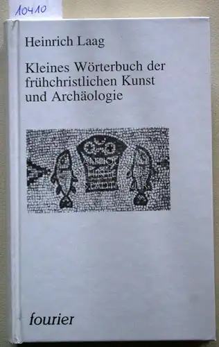 Laag, Heinrich: Kleines Wörterbuch der frühchristlichen Kunst und Archäologie. Mit einem Anhang griechischer Fachwörter und 100 Abbildungen. 