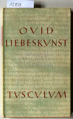 Ovidius Naso, Publius, Wilhelm Adolf Boguslaw Hertzberg und Franz Burger: Liebeskunst. Latein.-dt. [= Tusculum-Bücherei] Publius Ovidius Naso. Nach d. Übers. W. Hertzbergs bearb. von Franz Burger. 