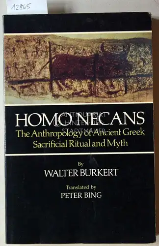 Walter Burkert: Homo Necans. The Anthropology of Ancient Greek Sacrificial Ritual and Myth. (Transl. by Peter Bing). 