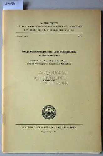 Abel, Wilhelm: Einige Bemerkungen zum Land Stadtproblem im Spätmittelalter, anläßlich einer Neuauflage meines Buches über die Wüstungen des ausgehend Mittelalters. [= Nachrichten der Akademie der.. 