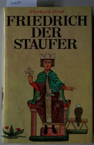 Horst, Eberhard: Friedrich der Staufer. Eine Biographie. 