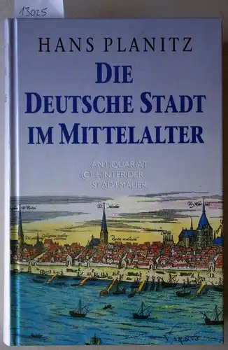 Planitz, Hans: Die deutsche Stadt im Mittelalter. Von der Römerzeit bis zu den Zunftkämpfen. Forum plus. 