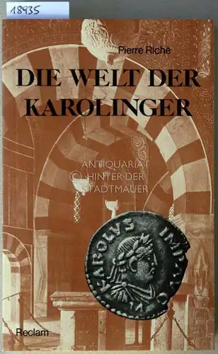 Riché, Pierre: Die Welt der Karolinger. (Aus d. Franz. übers. u. hrsg. v. Cornelia u. Ulf Dirlmeier.). 