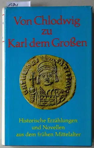 Schneider, Ilse und Johannes Schneider: Von Chlodwig zu Karl dem Grossen. Historische Erzählungen und Novellen aus dem frühen Mittelalter. Ausgewählt, übers. u. hrsg. v. Ilse u. Johannes Schneider. 