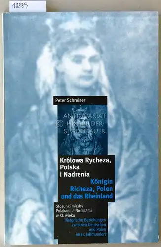 Schreiner, Peter: Königin Richeza, Polen und das Rheinland. Historische Beziehungen zwischen Deutschen und Polen im 11. Jahrhundert. - Królowa Rycheza, Polska i Nadrenia. Stosunki miedzy...