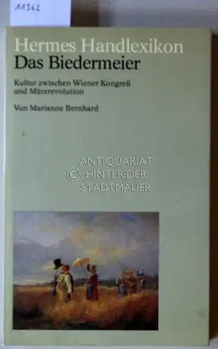 Bernhard, Marianne: Das Biedermeier. Kultur zwischen Wiener Kongress und Märzrevolution. [= ETB 10010 / Hermes Handlexikon 1880]. 