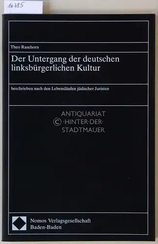 Rasehorn, Theo: Der Untergang der deutschen linksbürgerlichen Kultur, beschrieben nach den Lebensläufen jüdischer Juristen. 