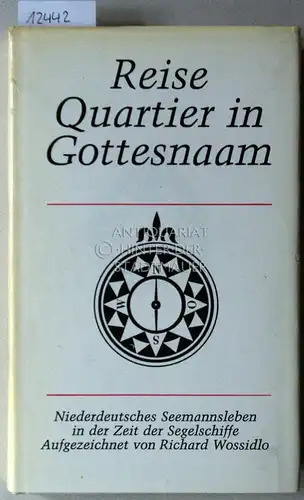 Wossidlo, Richard: Reise, Quartier, in Gottesnaam. Niederdeutsches Seemannsleben in der Zeit der Segelschiffahrt. Aufgezeichnet von Richard Wossidlo. 