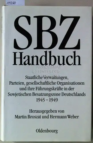 Broszat, Martin (Hrsg.) und Hermann (Hrsg.) Weber: SBZ Handbuch. Staatliche Verwaltungen, Parteien, gesellschaftliche Organisationen und ihre Führungskräfte in der Sowjetischen Besatzungszone Deutschlands, 1945-1949. 