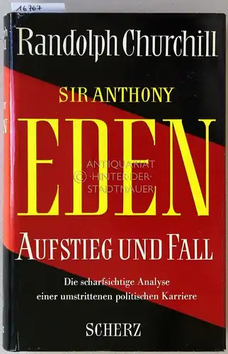 Churchill, Randolph: Sir Anthony Eden: Aufstieg und Fall. Die scharfsichtige Analyse einer umstrittenen politischen Karriere. 