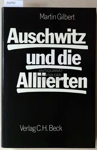 Gilbert, Martin: Auschwitz und die Alliierten. (Aus d. Engl. übers. v. Karl Heinz Siber). 