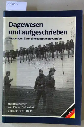 Golombek, Dieter (Hrsg.) und Dietrich (Hrsg.) Ratzke: Dagewesen und aufgeschrieben: Reportagen über eine deutsche Revolution. 