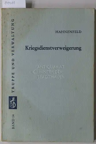 Hahnenfeld, Günter: Kriegsdienstverweigerung. [= Truppe und Verwaltung, Bd.14]. 