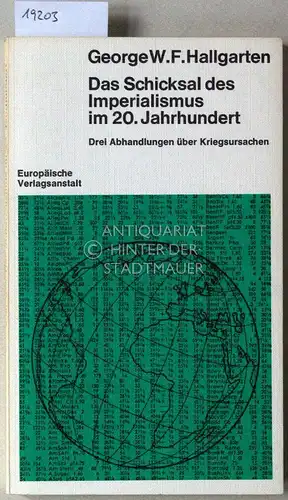 Hallgarten, George W. F: Das Schicksal des Imperialismus im 20. Jahrhundert. Drei Abhandlungen über Kriegsursachen. 