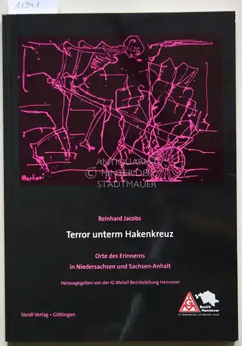 Jacobs, Reinhart: Terror unterm Hakenkreuz. Orte des Erinnerns in Niedersachsen und Sachsen-Anhalt. Hrsg. von der IG Metall Bezirksleitung Hannover. 