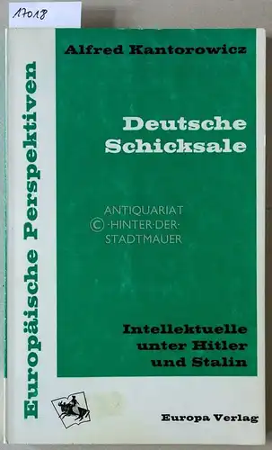 Kantorowicz, Alfred: Deutsche Schicksale: Intellektuelle unter Hitler und Stalin. [= Europäische Perspektiven]. 