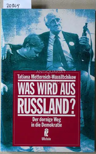 Metternich-Wassiltchikow, Tatiana: Was wird aus Russland? Der dornige Weg in die Demokratie. 