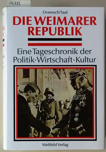 Overesch, Manfred und Friedrich Wilhelm Saal: Die Weimarer Republik: Eine Tageschronik der Politik - Wirtschaft - Kultur. 