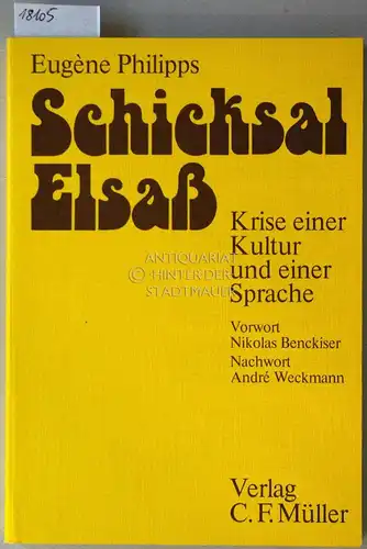 Philipps, Eugène: Schicksal Elsaß. Krise einer Kultur und einer Sprache. Vorw. Nikolas Benckiser. Nachw. André Weckmann. 
