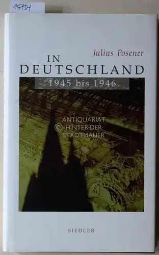 Posener, Julius: In Deutschland, 1945 bis 1946. Kommentierte Ausgabe mit einem Nachwort von Alan Posener. 