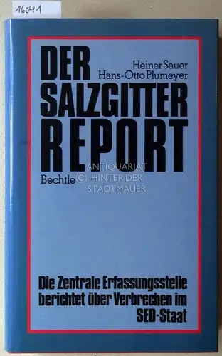 Sauer, Heiner und Hans-Otto Plumeyer: Der Salzgitter Report. Die Zentrale Erfassungsstelle berichtet über Verbrechen im SED-Staat. 