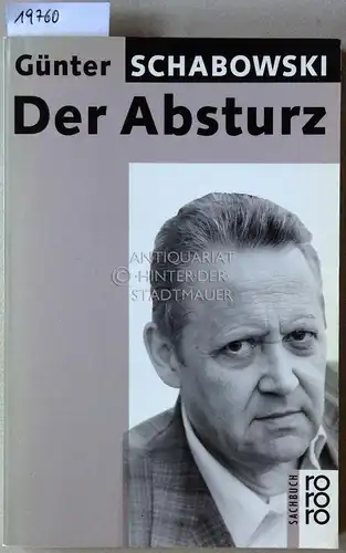 Schabowski, Günter: Der Absturz. 