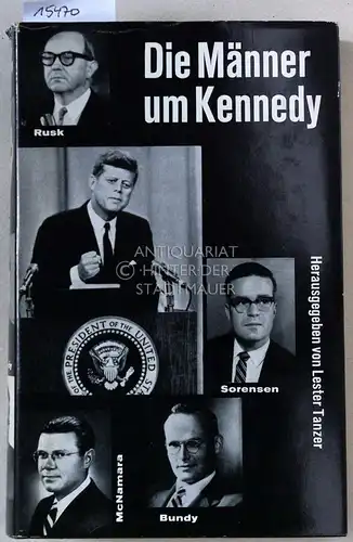 Tanzer, Lester (Hrsg.): Die Männer um Kennedy. Mit e. Vorw. v. Jan Reifenberg. (Aus d. Amer. v. Hermann Reidt.). 