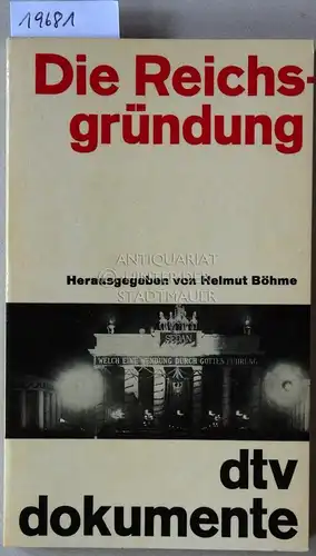 Böhme, Helmut (Hrsg.): Die Reichsgründung. [= dtv dokumente, 428]. 