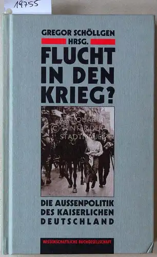 Schöllgen, Gregor (Hrsg.): Flucht in den Krieg? Die Aussenpolitik des kaiserlichen Deutschland. 