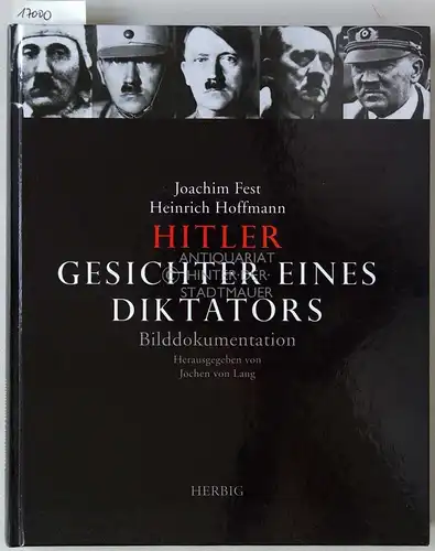 Fest, Joachim und Heinrich Hoffmann: Hilter: Gesichter eines Diktators. Bilddokumentation. Hrsg. v. Jochen v. Lang. 