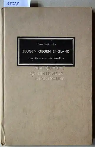 Fritzsche, Hans: Zeugen gegen England von Alexander bis Woolton. (Bilder v. Friedrich Gäbel (Till)). 