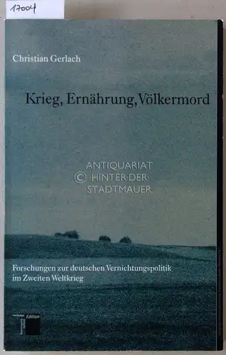 Gerlach, Christian: Krieg, Ernährung, Völkermord. Forschungen zur deutschen Vernichtungspolitik im Zweiten Weltkrieg. 